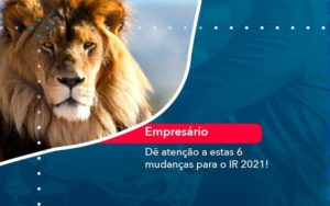 De Atencao A Estas 6 Mudancas Para O Ir 2021 1 Organização Contábil Lawini - Contabilidade em São Paulo | Aficon Organização Contábil