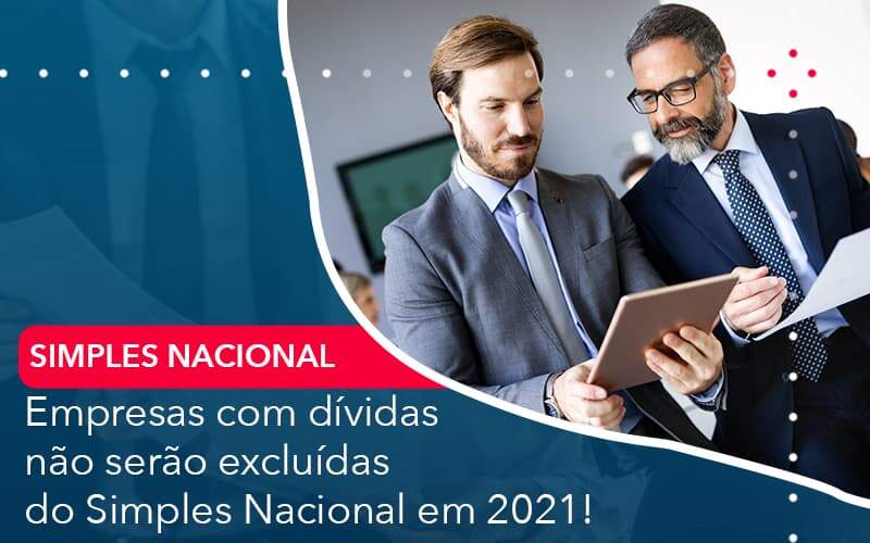 Empresas Com Dividas Nao Serao Excluidas Do Simples Nacional Em 2021 Organização Contábil Lawini - Contabilidade em São Paulo | Aficon Organização Contábil