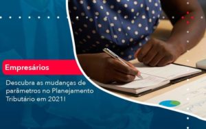 Descubra As Mudancas De Parametros No Planejamento Tributario Em 2021 1 Organização Contábil Lawini - Contabilidade em São Paulo | Aficon Organização Contábil