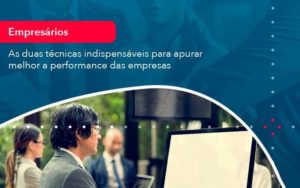 As Duas Tecnicas Indispensaveis Para Apurar Melhor A Performance Das Empresa 1 Organização Contábil Lawini - Contabilidade em São Paulo | Aficon Organização Contábil