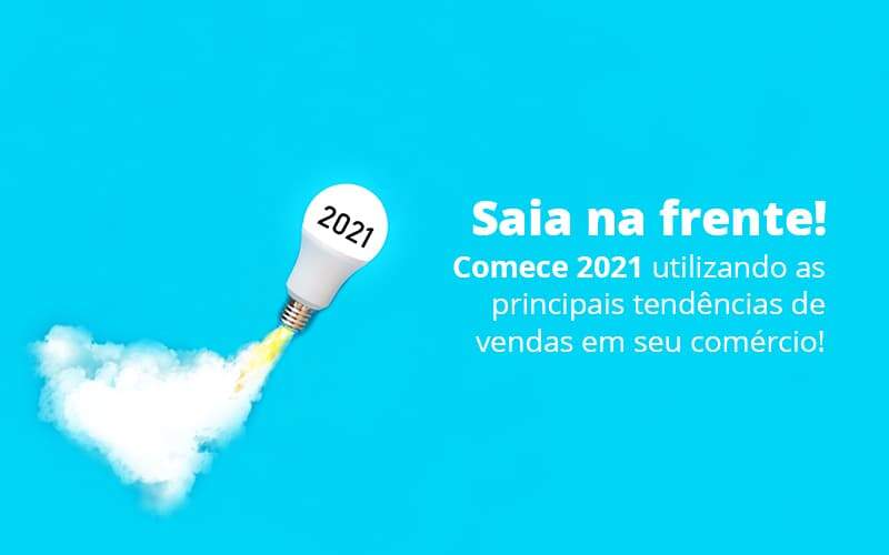 Saia Na Frente Comece 2021 Utilizando As Principais Tendencias De Vendas Em Seu Comercio Post 1 Organização Contábil Lawini - Contabilidade em São Paulo | Aficon Organização Contábil