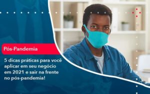 5 Dicas Práticas Para Você Aplicar Em Seu Negócio Em 2021 E Sair Na Frente No Pós Pandemia 1 Organização Contábil Lawini - Contabilidade em São Paulo | Aficon Organização Contábil