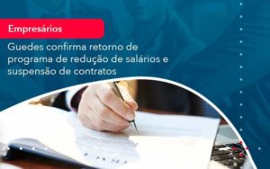 Reducao De Salarios E Suspensao De Contratos Podem Voltar Saiba O Que Disse Guedes Sobre Isso 1 Organização Contábil Lawini - Contabilidade em São Paulo | Aficon Organização Contábil