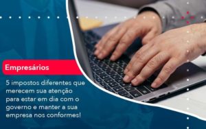 5 Impostos Diferentes Que Merecem Sua Atencao Para Estar En Dia Com O Governo E Manter A Sua Empresa Nos Conformes 1 Organização Contábil Lawini - Contabilidade em São Paulo | Aficon Organização Contábil
