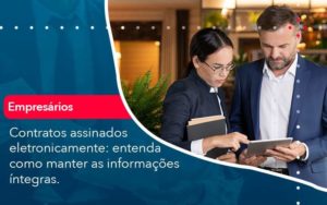 Contratos Assinados Eletronicamente Entenda Como Manter As Informacoes Integras 1 Organização Contábil Lawini - Contabilidade em São Paulo | Aficon Organização Contábil