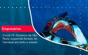 Covid 19 Governo De Sao Paulo Suspende Feriado Do Carnaval Em Todo Estado 1 Organização Contábil Lawini - Contabilidade em São Paulo | Aficon Organização Contábil