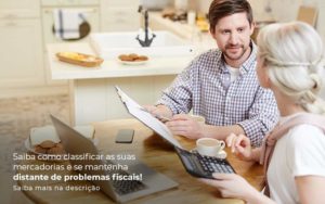 Saiba Como Classificar As Suas Mercadorias E Se Mantenha Distande De Problemas Fiscais Saiba Mais Na Descricao Post 1 Organização Contábil Lawini - Contabilidade em São Paulo | Aficon Organização Contábil