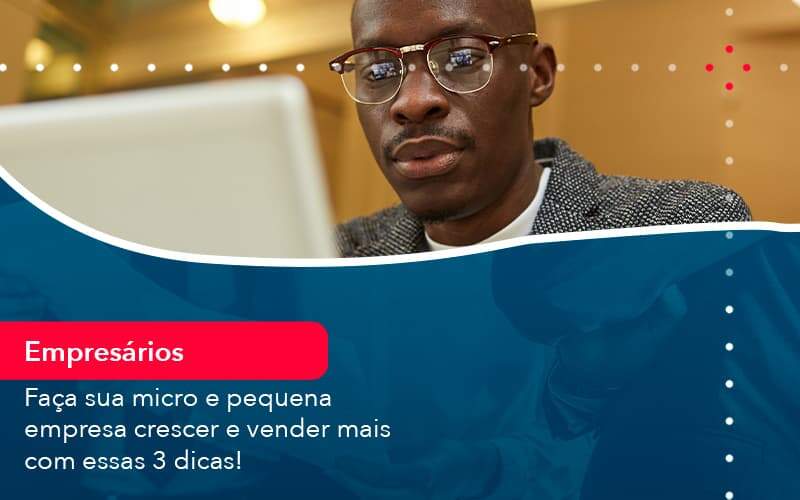 Faca Sua Micro E Pequena Empresa Crescer E Vender Mais Com Estas 3 Dicas 1 Organização Contábil Lawini - Contabilidade em São Paulo | Aficon Organização Contábil