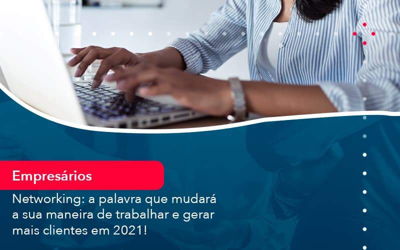 Networking A Palavra Que Mudara A Sua Maneira De Trabalhar E Gerar Mais Clientes Em 202 1 Organização Contábil Lawini - Contabilidade em São Paulo | Aficon Organização Contábil