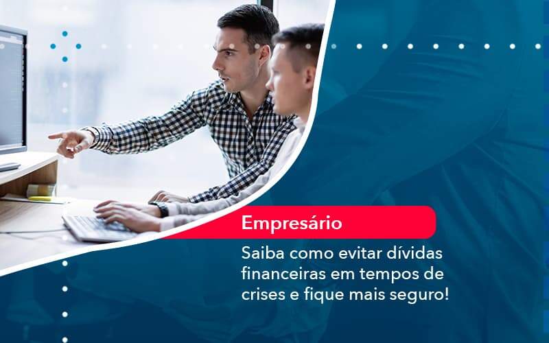 Saiba Como Evitar Dividas Financeiras Em Tempos De Crises E Fique Mais Seguro 1 Organização Contábil Lawini - Contabilidade em São Paulo | Aficon Organização Contábil