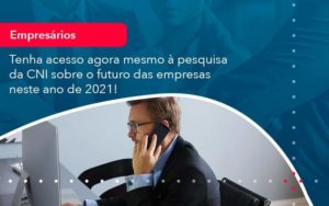 Tenha Acesso Agora Mesmo A Pesquisa Da Cni Sobre O Futuro Das Empresas Neste Ano De 2021 1 Organização Contábil Lawini - Contabilidade em São Paulo | Aficon Organização Contábil
